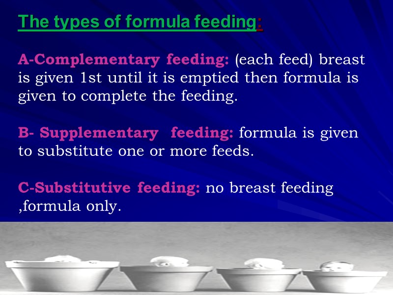 The types of formula feeding:  A-Complementary feeding: (each feed) breast is given 1st